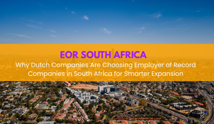Why Dutch Companies Are Choosing Employer of Record Companies in South Africa for Smarter Expansion
